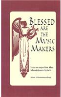 Blessed Are the Music Makers: Warm-Ups for the Musician's Spirit