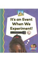 It's an Event When We Experiment!: (Science Made Simple - 24 Titles)