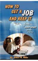 How to Get a Job and Keep It by Letting the Holy Spirit Work for You