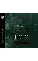 The Dawning of Indestructible Joy: Daily Readings for Advent: Daily Readings for Advent