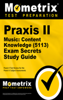 Praxis II Music: Content Knowledge (5113) Exam Secrets Study Guide