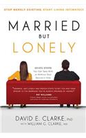 Married...But Lonely: Stop Merely Existing. Start Living Intimately(English)