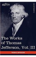 The Works of Thomas Jefferson, Vol. III (in 12 Volumes)