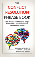 Conflict Resolution Phrase Book: 2,000+ Phrases for Any HR Professional, Manager, Business Owner, or Anyone Who Has to Deal with Difficult Workplace Situations