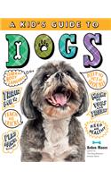 A Kid's Guide to Dogs: How to Train, Care For, and Play and Communicate with Your Amazing Pet!
