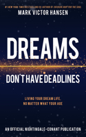 Dreams Don't Have Deadlines: Living Your Dream Life, No Matter What Your Age(An Official Nightingale Conant Publication)
