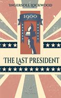 1900 - The Last President
