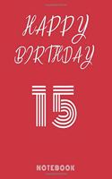 Happy 15th Birthday Notebook & Journal: 120 Pages, 6 x 9 unique B-day diary, red composition book with white typing, Birthday Gift