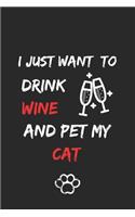 I just want to drink wine and pet my cat Notebook funny pets owner Gift: Lined Notebook / Journal Gift, 120 Pages, 6x9, Soft Cover, Matte Finish