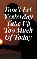 Don't Let Yesterday Take Up Too Much Of Today