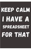 Keep Calm I Have a Spreadsheet For That: Journal Notebook To Write in - Diary With A Funny DATA ANALYST Quote - Perfect Gag Gift For colleagues