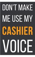 Don't Make Me Use My Cashier Voice