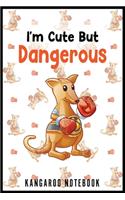 I'm Cute But Dangerous Kangaroo Notebook