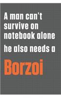 A man can't survive on notebook alone he also needs a Borzoi: For Borzoi Dog Fans