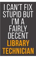 I Can't Fix Stupid But I'm A Fairly Decent Library Technician