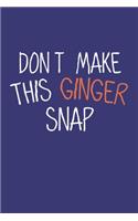 Don't make this Ginger snap: Ginger I Redhair I Red Head I Humor I Quote
