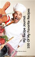 My Recipe Journal - 100 Of My Favorite Recipes
