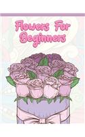 Flowers for Beginners: Adult Coloring Book with Fun, Easy, and Relaxing Coloring Pages - Featuring 45 Beautiful Floral Designs for Stress Relief, Spring Gardening Scenes, 