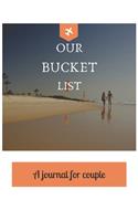 Our bucket list A journal for couple: A Creative and Inspirational Journal for Ideas and Adventures for Couples. Our Bucket List Adventures.