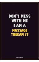 Don't Mess With Me, I Am A Massage Therapist