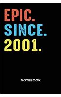Epic Since 2001 Notebook: Birthday Year 2001 Gift For Men and Women Birthday Gift Idea