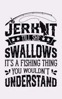 Jerk It Till She Swallows Its a Fishing Thing You Wouldnt Understand