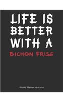 Life is Better With A Bichon Frise Weekly Planner 2020-2021