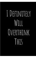 I Definitely Will Overthink This
