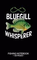 Bluegill Sunfish Whisperer Fishing Notebook 120 Pages: 6"x 9'' Graph Paper 4x4 Squares per Inch Paperback Bluegill Sunfish Fish-ing Freshwater Game Fly Journal Notes Day Planner Notepad Log-Book Paper Sh