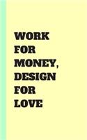 work for money design for love