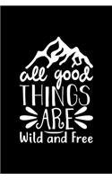 All The Good Things Are Wild And Free