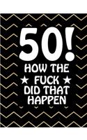 50! How The Fuck Did That Happen