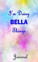 I'm Doing BELLA Things Journal: BELLA First Name Personalized Journal 6x9 Notebook, Wide Ruled (Lined) blank pages, Cute Pastel Notepad with Watercolor Pattern for Girls and Women