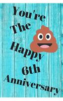 You're The Shit Happy 6th Anniversary
