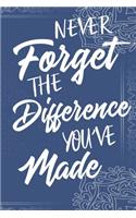 Never Forget The Difference You've Made