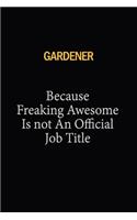 Gardener Because Freaking Awesome Is Not An Official Job Title: 6x9 Unlined 120 pages writing notebooks for Women and girls