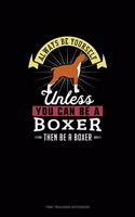Always Be Yourself Unless You Can Be A Boxer Then Be A Boxer: Time Tracking Notebook(28 Time Tracking Notebook)