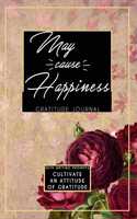 Gratitude Journal With Writing Prompts: May Cause Happiness: Inspirational and Affirmation Notebook for Meditation, Wellness, and Recovery: One Minute Daily Devotional - 365 Days of Reflec