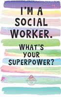 I'm a Social Worker. What's Your Superpower?: Blank Lined Notebook Journal Gift for Volunteer Friend, Coworker, Boss