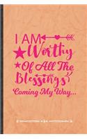 I Am Worthy of All the Blessings Coming My Way