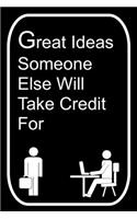 Great Ideas Someone Else Will Take Credit For: 110-Page Blank Lined Journal Office Work Coworker Manager Gag Gift Idea