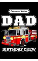 Composition Notebook: Dad Birthday Crew Fire Truck Firefighter Fireman Party Journal/Notebook Blank Lined Ruled 6x9 100 Pages