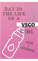 Day in the Life of a VSGO Girl And I Oopps!