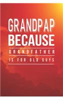 Grandpap Because Grandfather Is For Old Guys: Family life Grandpa Dad Men love marriage friendship parenting wedding divorce Memory dating Journal Blank Lined Note Book Gift