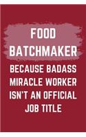 Food Batchmaker Because Badass Miracle Worker Isn't An Official Job Title: A Food Batchmaker Journal Notebook to Write Down Things, Take Notes, Record Plans or Keep Track of Habits (6" x 9" - 120 Pages)