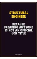 Structural Engineer, Because Freaking Awesome Is Not An Official Job Title: Career Motivational Quotes 6x9 120 Pages Blank Lined Notebook Journal