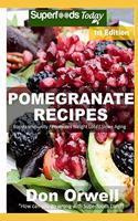 Pomegranate Recipes: 30 Quick & Easy Gluten Free Low Cholesterol Whole Foods Recipes full of Antioxidants & Phytochemicals(1 Pomegranate Recipes)