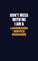 Don't Mess With Me I Am A Landbased Service Engineer: Career journal, notebook and writing journal for encouraging men, women and kids. A framework for building your career.