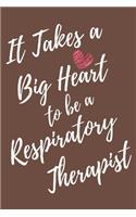 It Takes a Big Heart to be an Respiratory Therapist: Respiratory Therapy Journal For Gift - Brown Notebook For Men Women - Ruled Writing Diary - 6x9 100 pages
