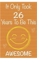 It Only Took 26 Years To Be This Awesome: Gift Book For Someone You Love, Christmas Gift Book, Mother's Day Gifts, Father's Day Gifts, 26 Year Old Birthday Gift, Valentine's Day Gifts, Memor